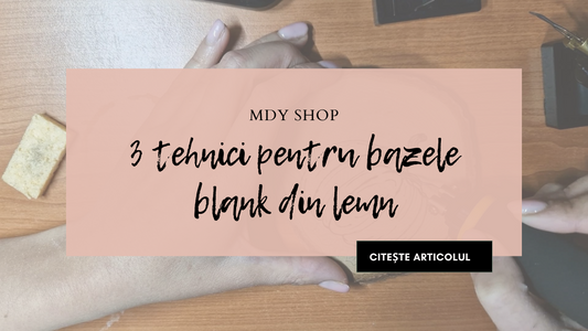 3 tehnici handmade pentru bazele blank din lemn